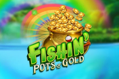 Fishin’ Bigger Pots of Gold